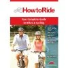 How To Ride 2nd Edition - Your Complete Guide Book To Bikes & Cycling