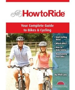 How To Ride 2nd Edition - Your Complete Guide Book To Bikes & Cycling