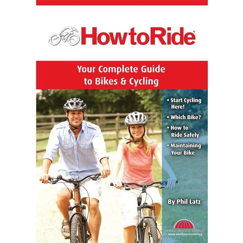 How To Ride 2nd Edition - Your Complete Guide Book To Bikes & Cycling How To Ride 2nd Edition - Your Complete Guide Book To Bikes & Cycling